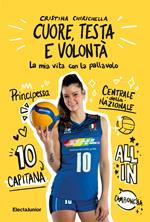 Cuore, testa e volontà. La mia vita con la pallavolo