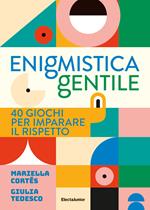 Enigmistica gentile. 40 giochi per imparare il rispetto. Ediz. illustrata