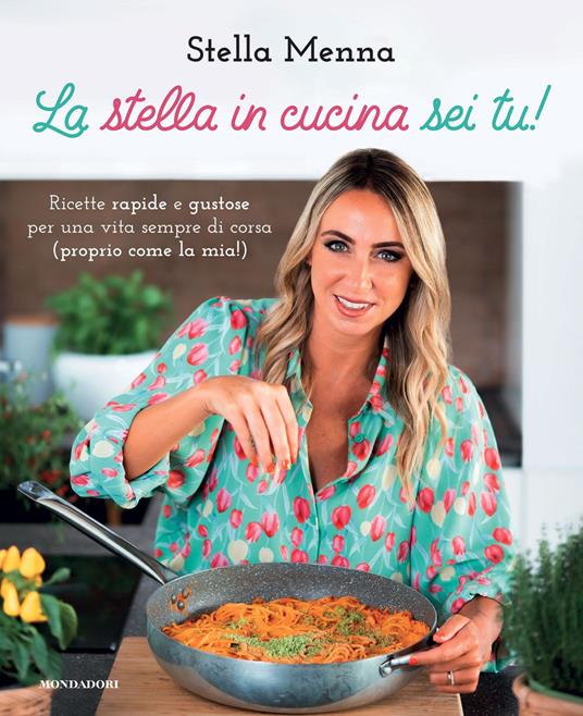 La stella in cucina sei tu! Ricette rapide e gustose per una vita