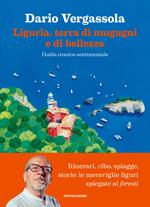 Liguria, terra di mugugni e di bellezza. Guida ironico-sentimentale