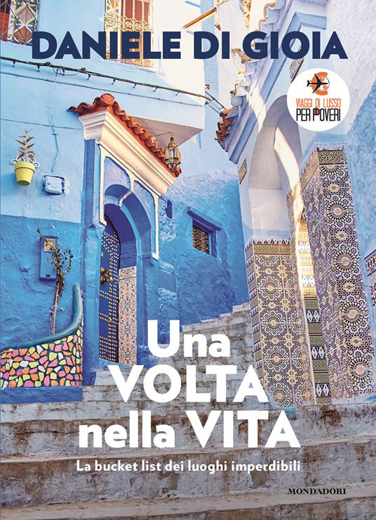 Una volta nella vita. La bucket list dei luoghi imperdibili - Daniele Di Gioia - copertina