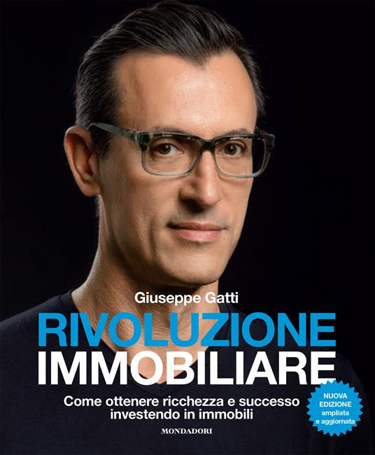 Rivoluzione immobiliare. Come ottenere ricchezza e successo investendo in immobili. Nuova ediz. - Giuseppe Gatti - copertina