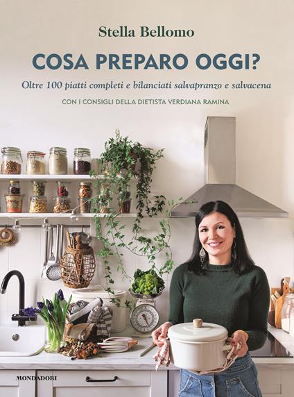 Cosa preparo oggi? Oltre 100 piatti completi e bilanciati salvapranzo e salvacena - Stella Bellomo - copertina