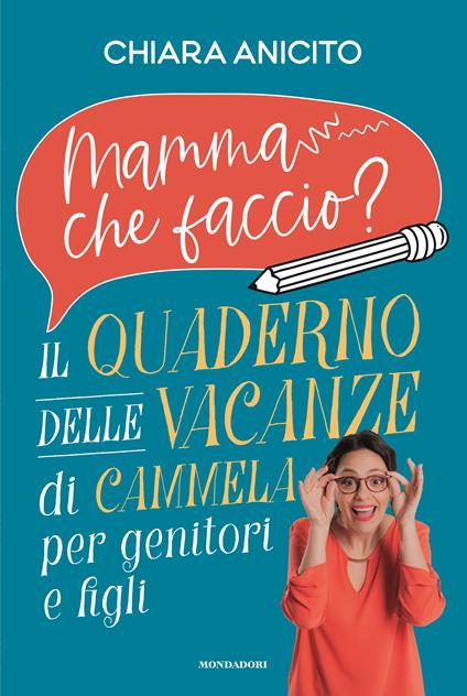 Mamma che faccio? Il quaderno delle vacanze di Cammela per genitori e figli - Chiara Anicito - copertina