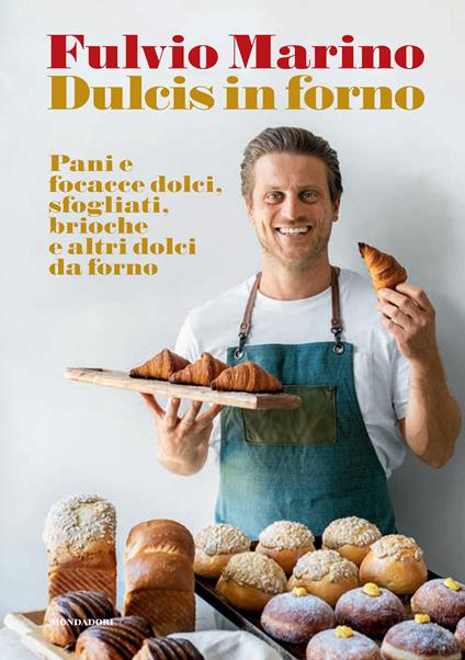 Dulcis in forno. Pani e focacce dolci, sfogliati, brioche e altri dolci da  forno - Fulvio Marino - Libro - Mondadori Electa 