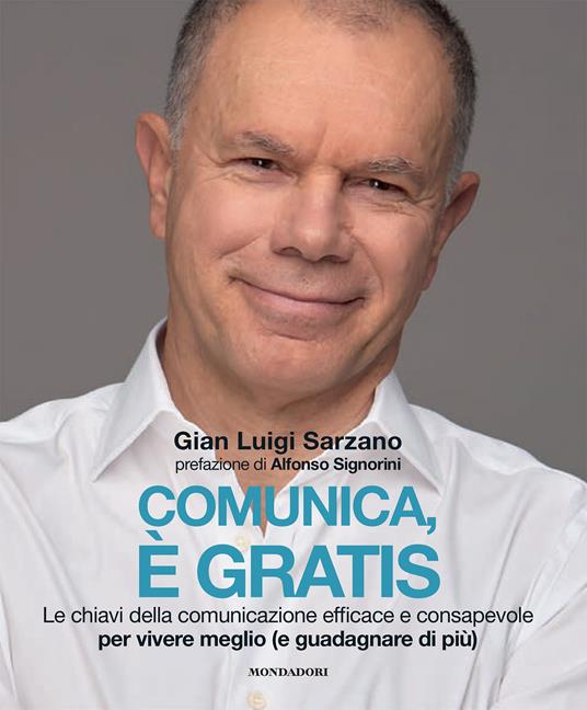 Comunica, è gratis. Le chiavi della comunicazione efficace e consapevole per vivere meglio (e guadagnare di più) - Gian Luigi Sarzano - copertina