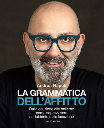 La grammatica dell'affitto. Dalla cauzione alle bollette: come sopravvivere nel labirinto della locazione - Andrea Napoli - copertina