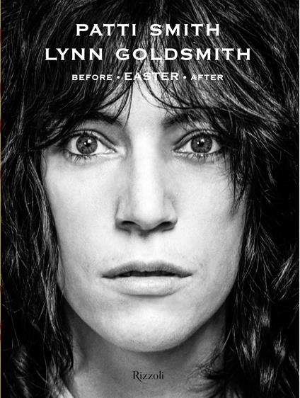 Before Easter After. Ediz. illustrata - Lynn Goldsmith,Patty Smith - copertina