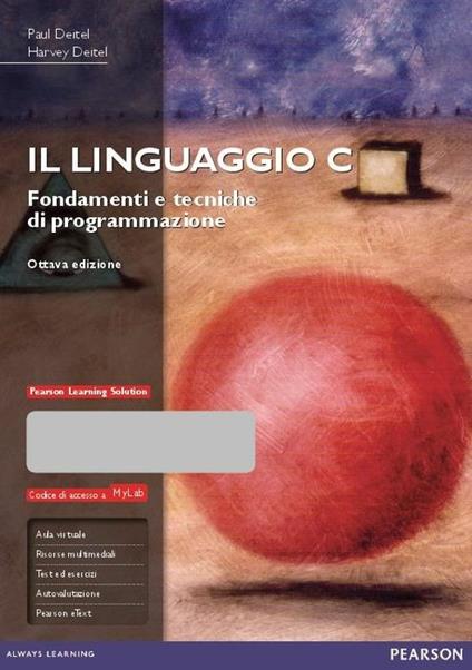 Il linguaggio C. Fondamenti e tecniche di programmazione. Ediz. Mylab. Con espansione online - Paul J. Deitel,Harvey M. Deitel - copertina