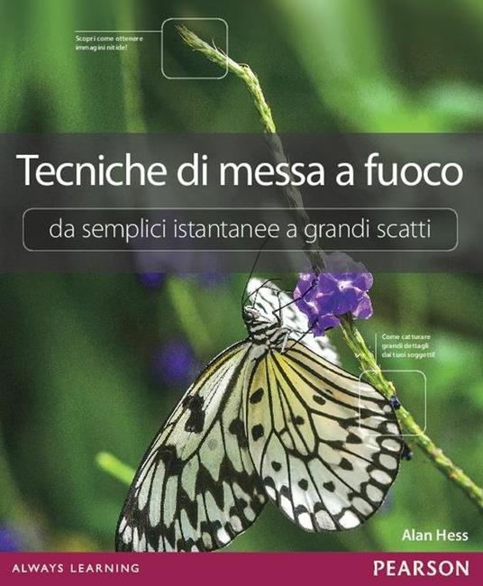 Tecniche di messa a fuoco. Da semplici istantanee a grandi scatti - Alan Hess - copertina