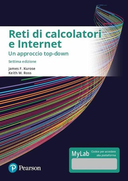 Reti di calcolatori e internet. Un approccio top-down. Ediz. mylab. Con eText. Con aggiornamento online - James F. Kurose,Keith W. Ross - copertina