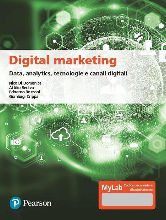 Digital marketing. Data, analytics, tecnologie e canali digitali. Ediz. MyLab. Con Contenuto digitale per download e accesso on line - Nico Di Domenica,Edoardo Rozzoni,Gianluca Crippa - copertina