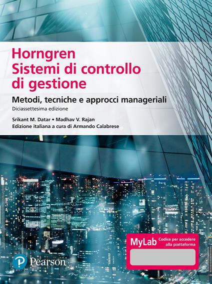 Horngren. Sistemi di controllo di gestione. Metodi, tecniche e approcci manageriali. Ediz. Mylab. Con Contenuto digitale per accesso on line - Srikant M. Datar,Madhav V. Rajan - copertina