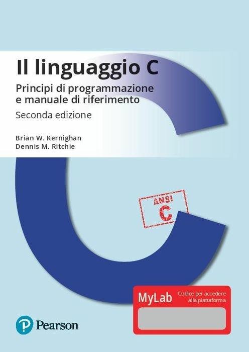 Il linguaggio C. Principi di programmazione e manuale di riferimento. Ediz. MyLab. Con Contenuto digitale per download e accesso on line - Brian W. Kernighan,Dennis M. Ritchie - copertina