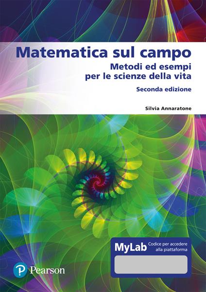 Matematica sul campo. Metodi ed esempi per le scienze della vita. Ediz. mylab - Silvia Annaratone - copertina