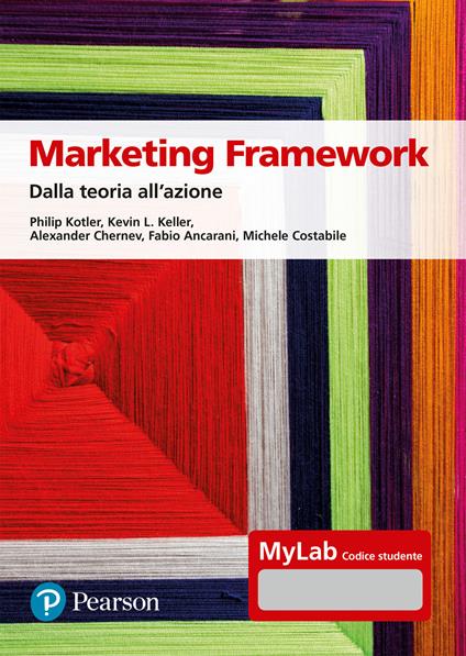 Marketing framework. Dalla teoria all'azione. Ediz. Mylab. Con Contenuto digitale per accesso on line - Philip Kotler,Kevin L. Keller,Alexander Chernev - copertina