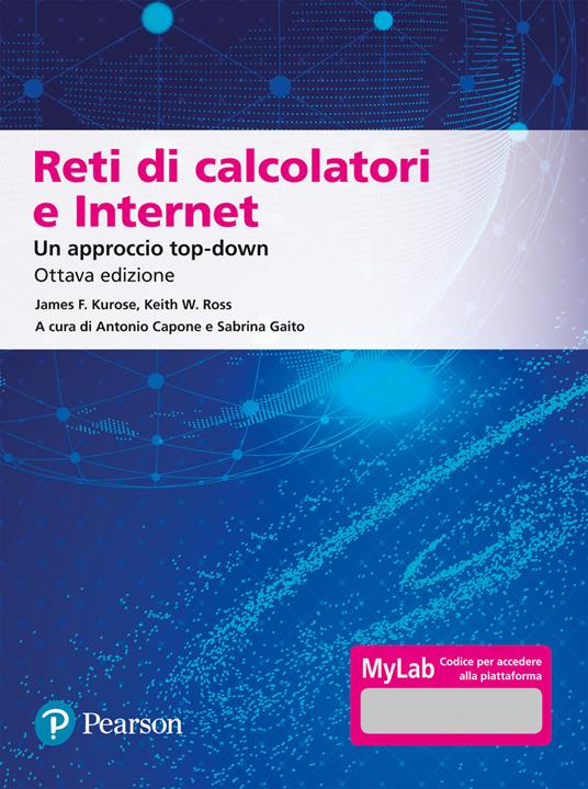 Reti di calcolatori e internet. Un approccio top-down. Ediz. Mylab. Con  aggiornamento online - James F. Kurose - Keith W. Ross - - Libro - Pearson  - Informatica | IBS