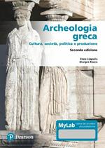 Archeologia greca. Cultura, società, politica e produzione. Ediz. MyLab. Con Contenuto digitale per accesso online