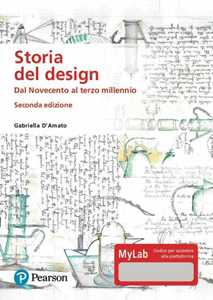 Libro Storia del design. Dal Novecento al terzo millennio. Ediz. MyLab. Con Contenuto digitale per download e accesso on line Gabriella D'Amato