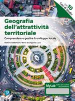 Geografia dell’attrattività territoriale. Comprendere e gestire lo sviluppo locale. Ediz. MyLab. Con Contenuto digitale per accesso on line