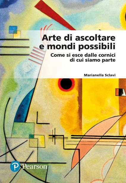 Arte di ascoltare e mondi possibili. Come si esce dalle cornici di cui siamo parte - Marianella Sclavi - copertina