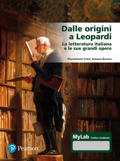 Dalle origini a Leopardi La letteratura italiana e le sue grandi opere. Ediz. Mylab. Con espansione online - Pierantonio Frare,Simona Brenna - copertina