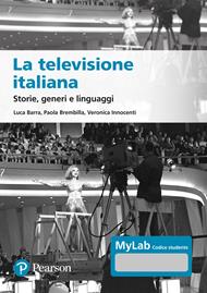 La televisione italiana. Storie, generi e linguaggi. Ediz. MyLab. Con aggiornamento online