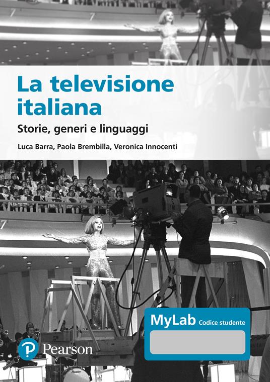 La televisione italiana. Storie, generi e linguaggi. Ediz. MyLab. Con aggiornamento online - Luca Barra,Paola Brembilla,Veronica Innocenti - copertina