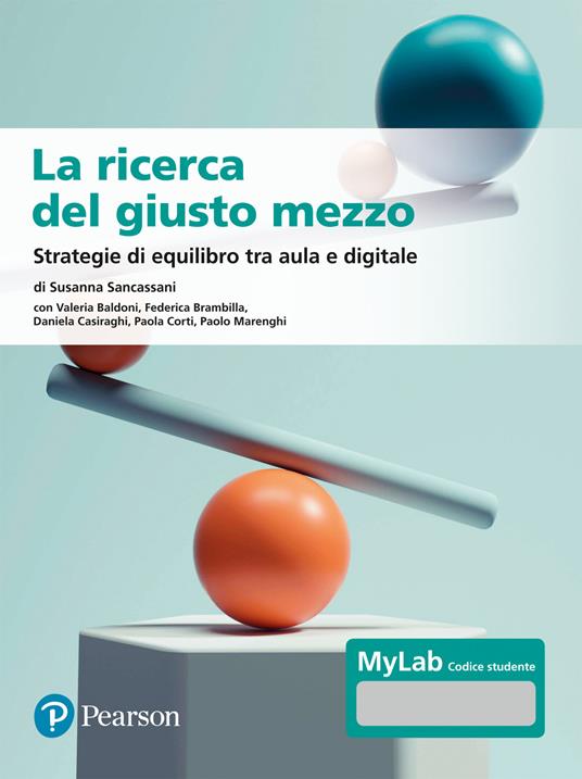 La ricerca del giusto mezzo. Strategie di equilibro tra aula e digitale. Ediz. MyLab. Con Contenuto digitale per accesso on line - Susanna Sancassani,Valeria Baldoni,Federica Brambilla - copertina