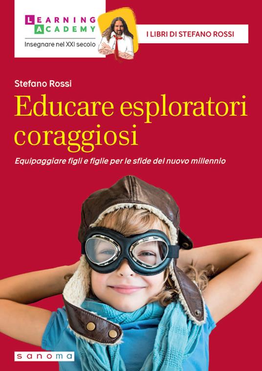 Educare esploratori coraggiosi. Equipaggiare figli e figlie per le sfide del nuovo millennio - Stefano Rossi - copertina