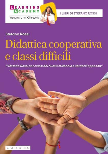 Didattica cooperativa e classi difficili. Il metodo Rossi per classi del  nuovo millennio e studenti oppositivi