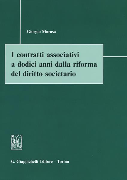 I contratti associativi a dodici anni dalla riforma del diritto societario - Giorgio Marasà - copertina