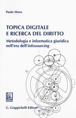 Topica digitale e ricerca del diritto. Metodologia e informatica giuridica nell'era dell'«infosourcing»