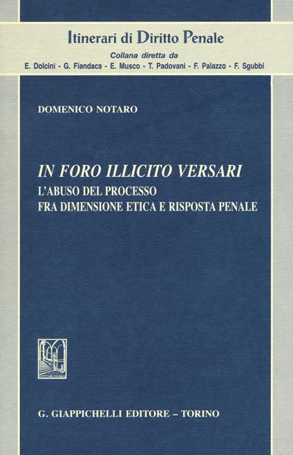 In foro illicito versari. L'abuso del processo fra dimensione etica e risposta penale - Domenico Notaro - copertina