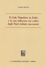 Il «Code Napoléon» in Italia e la sua influenza sui codici degli Stati italiani successori