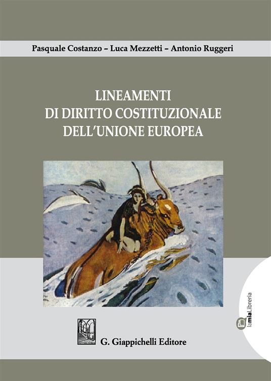 Lineamenti di diritto costituzionale dell'Unione Europea - Pasquale Costanzo,Luca Mezzetti,Antonio Ruggeri - copertina