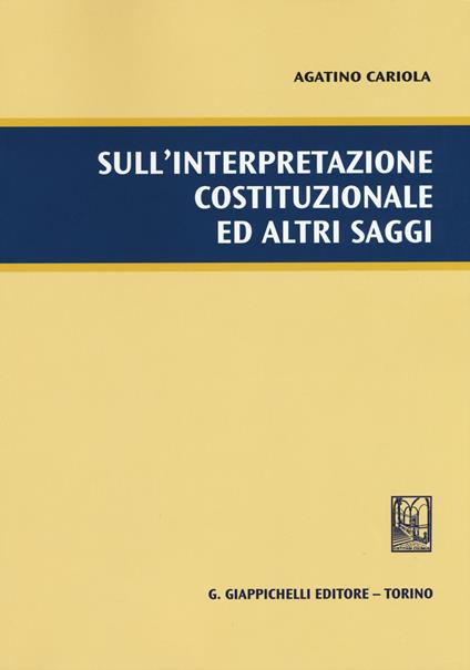 Sull'interpretazione costituzionale ed altri saggi - Agatino Cariola - copertina