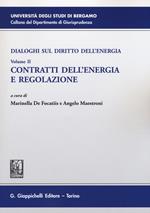 Dialoghi sul diritto dell'energia. Vol. 2: Contratti dell'energia e regolazione