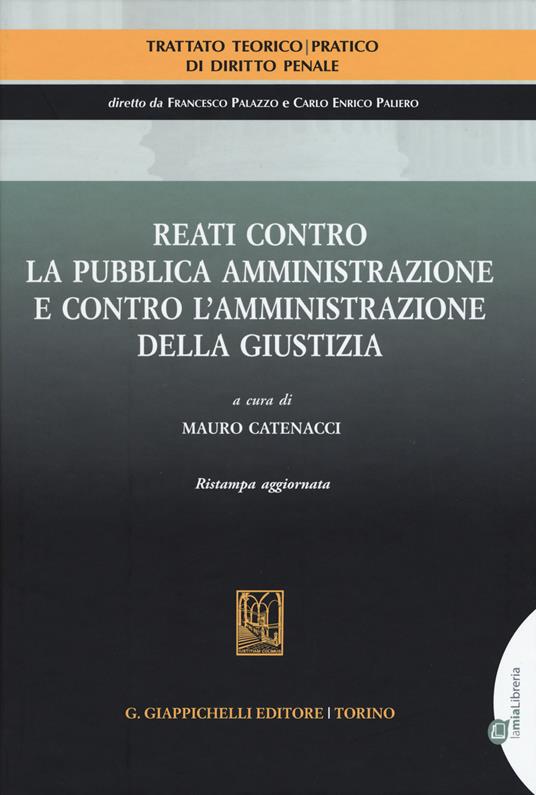 Trattato teorico-pratico di diritto penale. Vol. 5: Reati contro la pubblica amministrazione e contro l'amministrazione della giustizia. - copertina