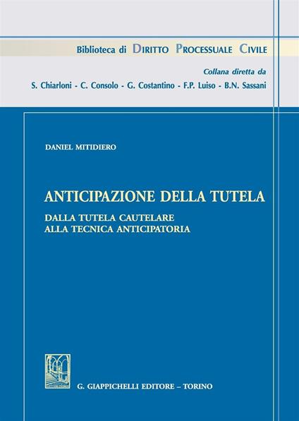 Anticipazione della tutela. Dalla tutela cautelare alla tecnica anticipatoria - Daniel Mitidiero - copertina