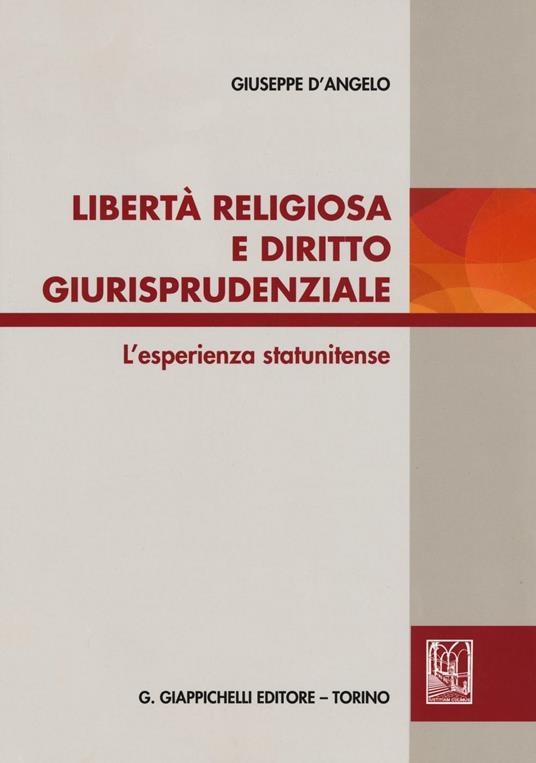 Libertà religiosa e diritto giurisprudenziale. L'esperienza statunitense - Giuseppe D'Angelo - copertina