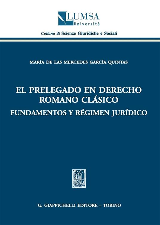 Prelegado en derecho romano clàsico. Fundamentos y règimen juridico (El) - Maria De Las M. García Quintas - copertina