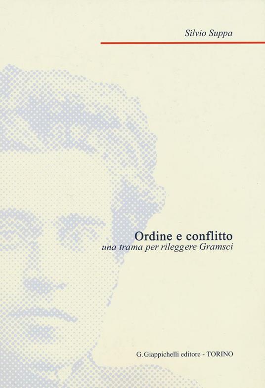 Ordine e conflitto. Una trama per rileggere Gramsci - Silvio Suppa - copertina