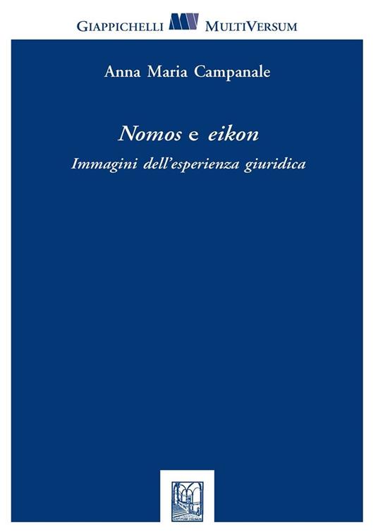 Nomos e eikon. Immagini dell'esperienza giuridica - Anna M. Campanale - copertina