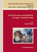 Al di là del nesso autorità/libertà: tra legge e amministrazione. Atti del Convegno (Salerno, 14-15 novembre 2014)