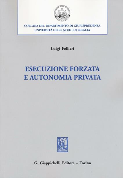 Esecuzione forzata e autonomia privata - Luigi Follieri - copertina