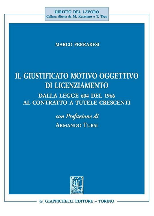 Il giustificato motivo oggettivo di licenziamento. Dalla legge 604 del 1966 al contratto a tutele crescenti - Marco Ferraresi - copertina