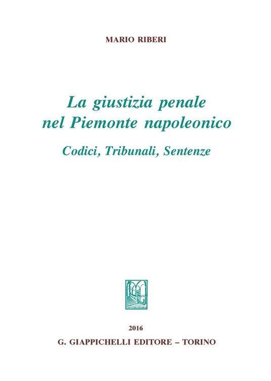 La giustizia penale nel Piemonte napoleonico. Codici, tribunali, sentenze - Mario Riberi - copertina