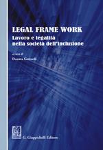 Legal frame work. Lavoro e legalità nella società dell'inclusione