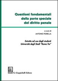 Questioni fondamentali della parte speciale del diritto penale. Estratto ad uso degli studenti Università degli studi Roma Tre - Antonio Fiorella - copertina